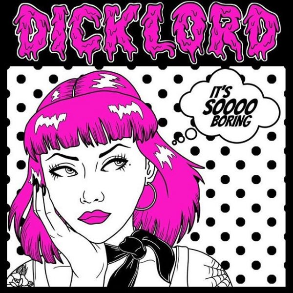 Dicklord – It’s Soooo Boring
