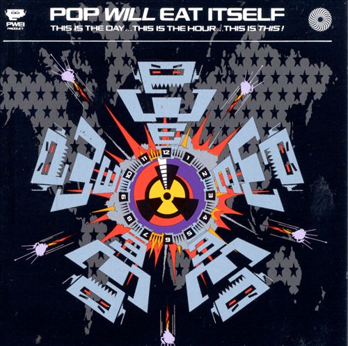 Pop Will Eat Itself – This Is The Day… This Is The Hour… This Is This!