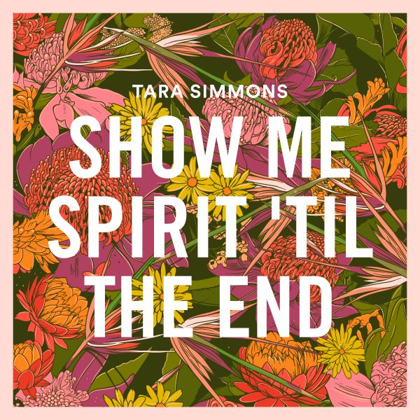 Tara Simmons – Show Me Spirit ‘Til The End
