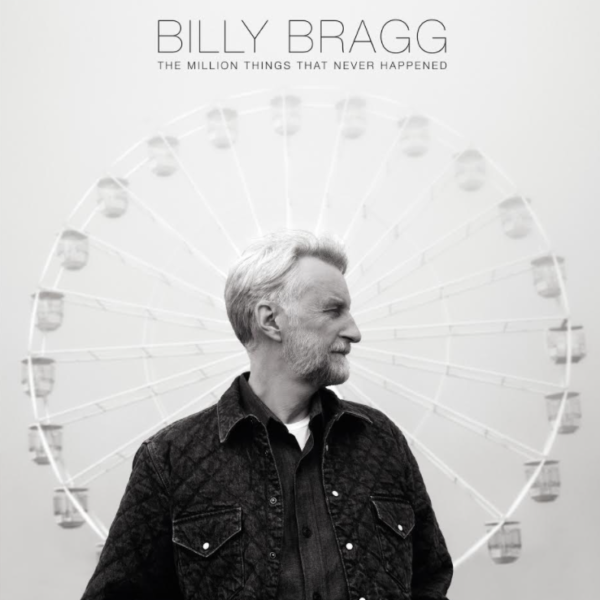 Billy Bragg – The Million Things That Never Happened
