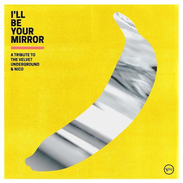 Various Artists – I’ll Be Your Mirror: A Tribute To The Velvet Underground & Nico