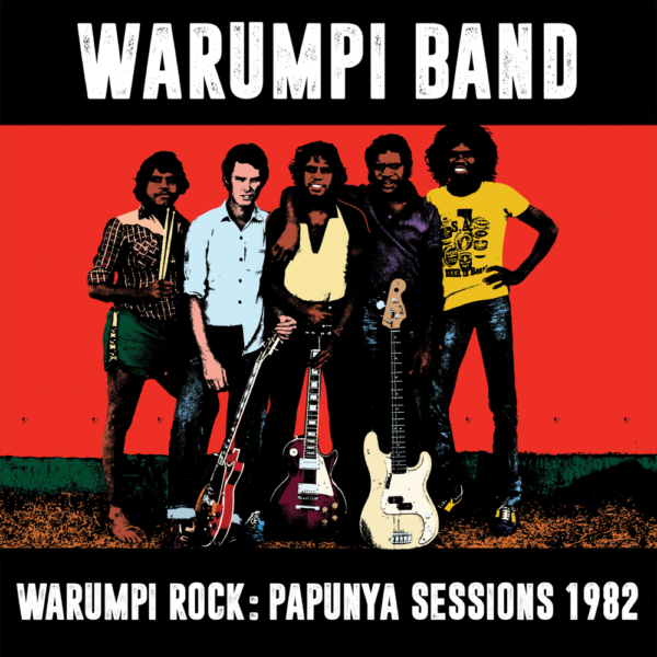 Warumpi Band – Warumpi Rock: Papunya Sessions 1982