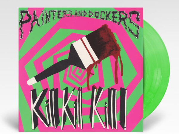 Painters & Dockers – Kill Kill Kill 2022 Reissue