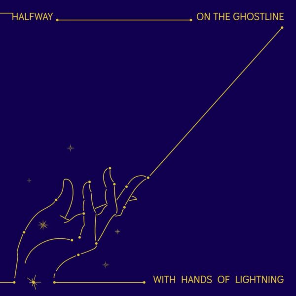 Halfway – On The Ghostline, With Hands Of Lightning