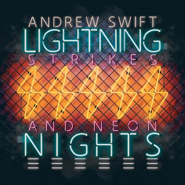 Andrew Swift – Lightning Strikes & Neon Nights