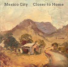 Mexico City – Closer To Home