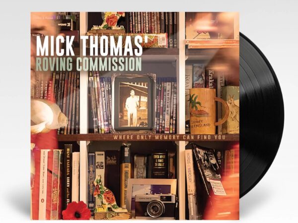Mick Thomas’ Roving Commission – Where Only Memory Can Find You